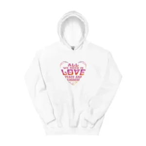 All We Need Is Love Peace and Kindness Sweatshirt